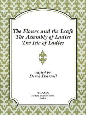 cover image of The Floure and the Leafe, the Assembly of Ladies, the Isle of Ladies